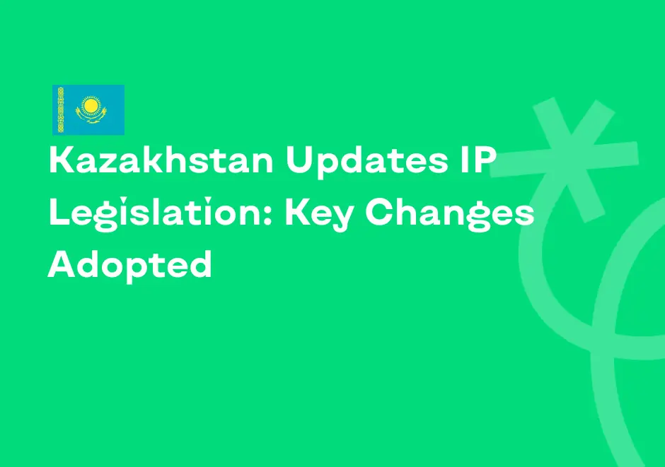 Kazakhstan updates IP Legislation: key changes adopted